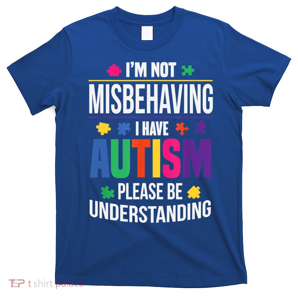I'm Not Misbehaving Gift I Have Autism Please Understand Gift T-Shirt