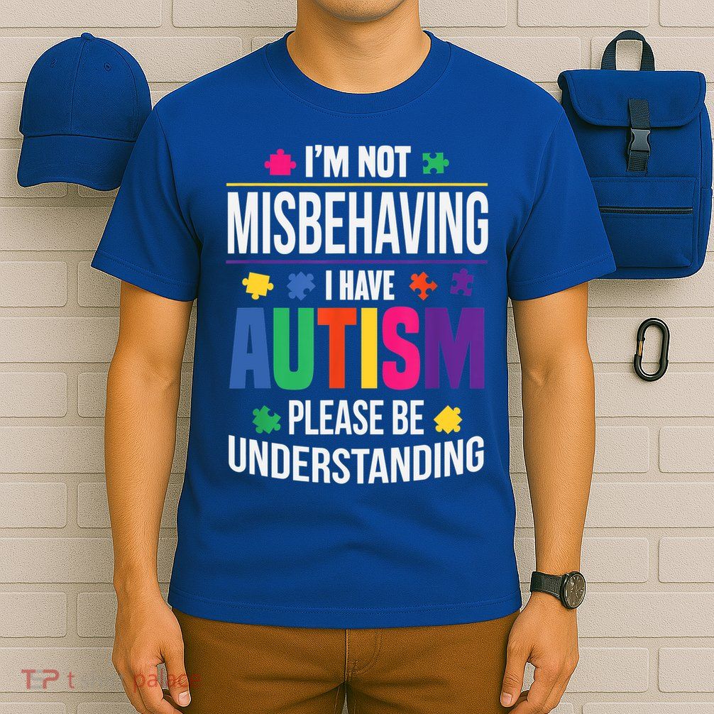 I'm Not Misbehaving Gift I Have Autism Please Understand Gift T-Shirt