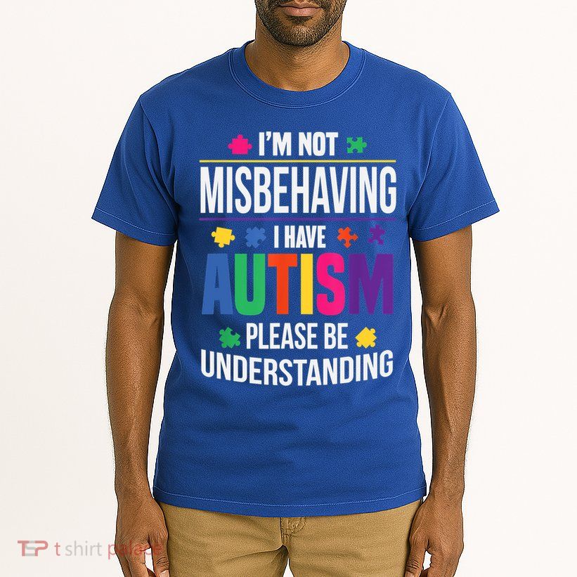 I'm Not Misbehaving Gift I Have Autism Please Understand Gift Tall T-Shirt