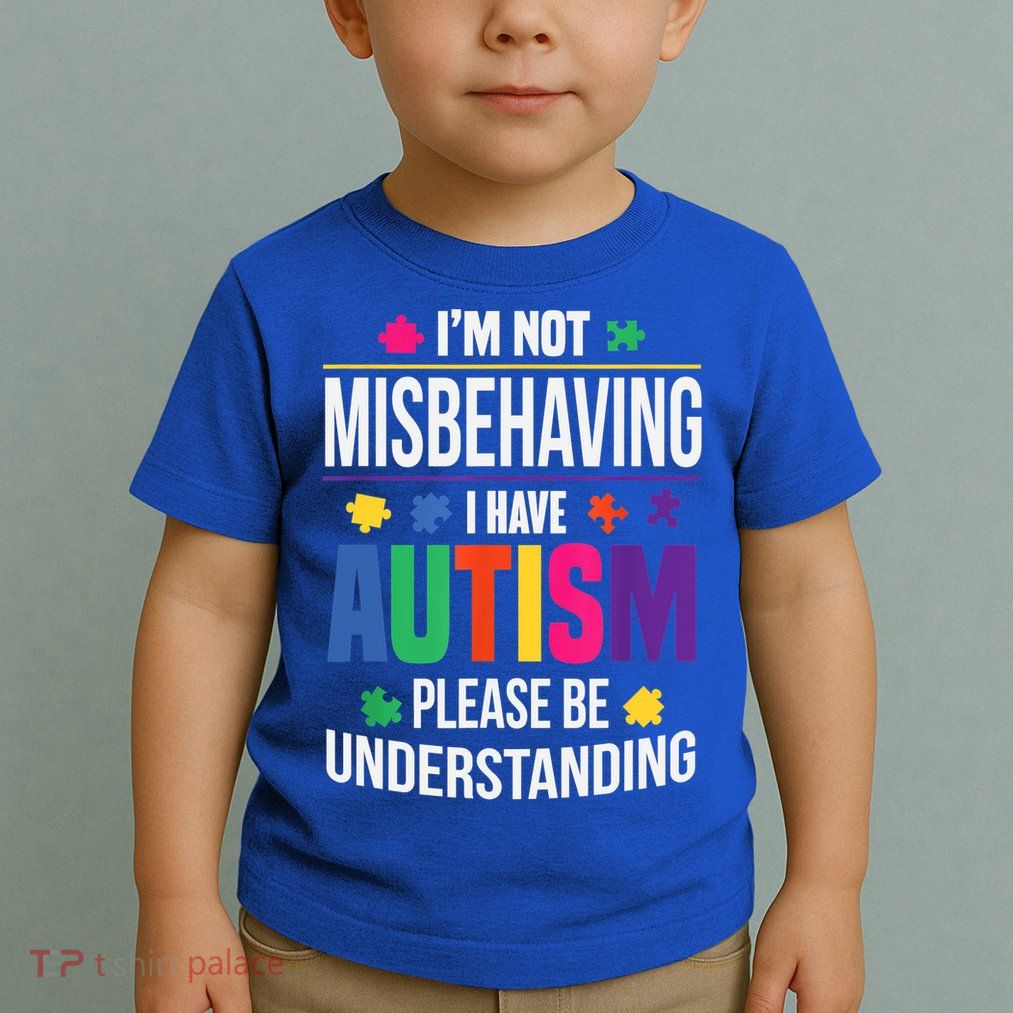 I'm Not Misbehaving Gift I Have Autism Please Understand Gift Toddler T-Shirt