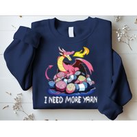 I Need More Yarn Funny Dragon Knitting Quilting Sweatshirt