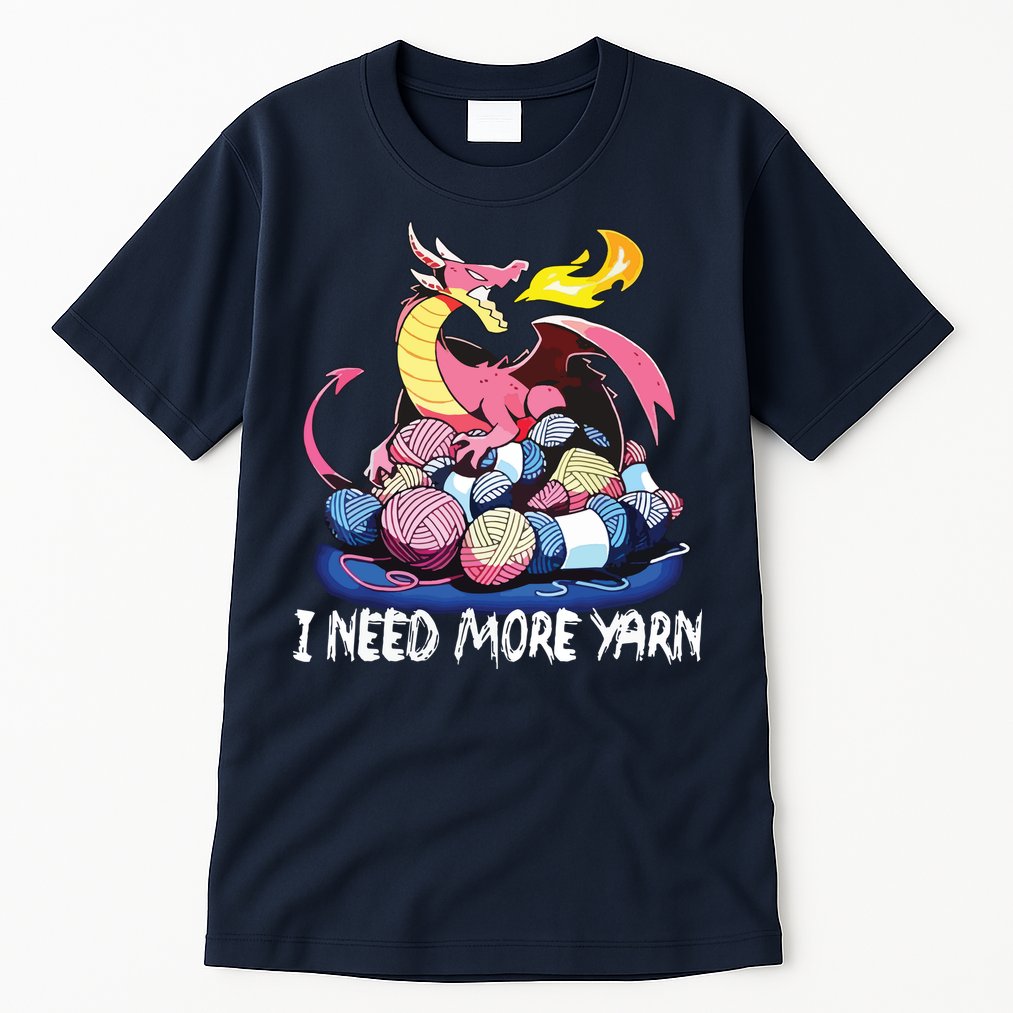 I Need More Yarn Funny Dragon Knitting Quilting Tall T-Shirt