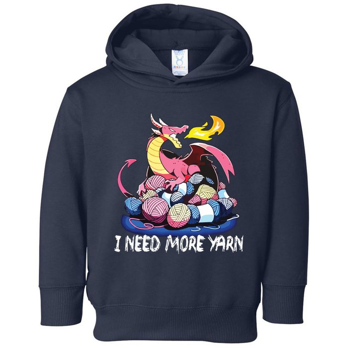 I Need More Yarn Funny Dragon Knitting Quilting Toddler Hoodie