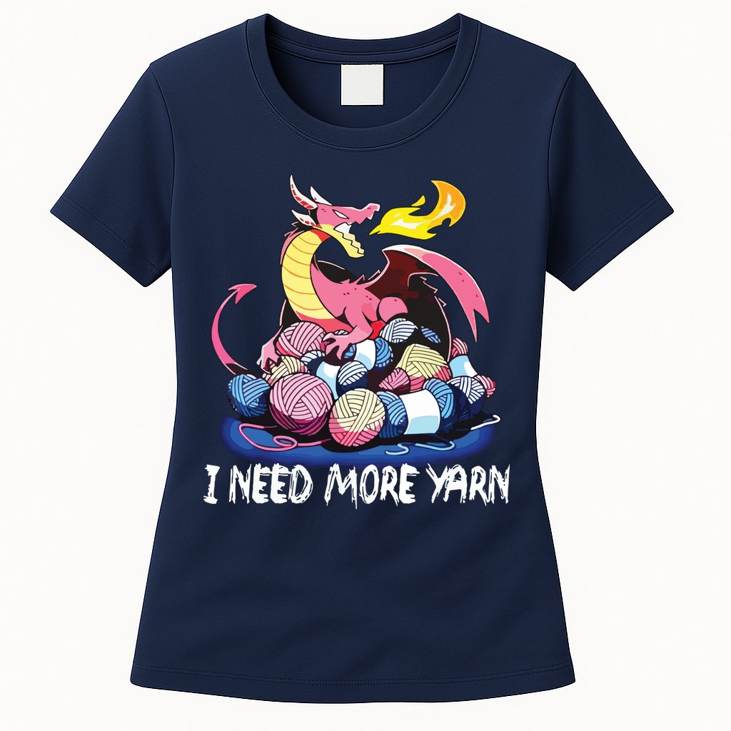 I Need More Yarn Funny Dragon Knitting Quilting Womens T-Shirt