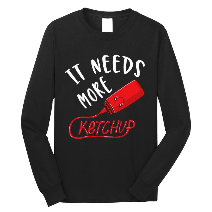 It Needs More K.E.T.C.H.U.P Long Sleeve Shirt