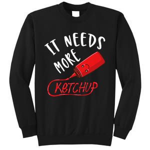 It Needs More K.E.T.C.H.U.P Sweatshirt