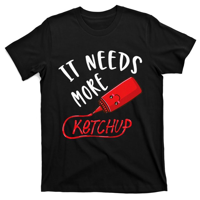 It Needs More K.E.T.C.H.U.P T-Shirt