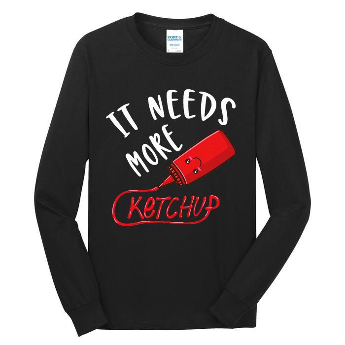 It Needs More K.E.T.C.H.U.P Tall Long Sleeve T-Shirt