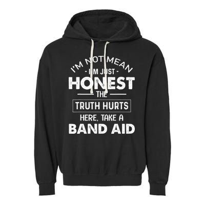Im Not Mean Im Just Honest The Truth Hurts Here Garment-Dyed Fleece Hoodie