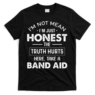 Im Not Mean Im Just Honest The Truth Hurts Here T-Shirt