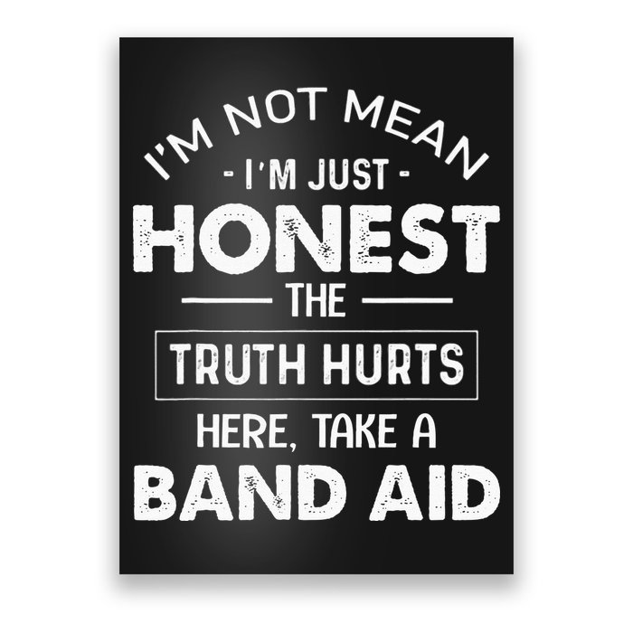 Im Not Mean Im Just Honest The Truth Hurts Here Poster