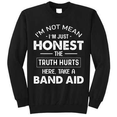 Im Not Mean Im Just Honest The Truth Hurts Here Tall Sweatshirt