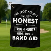 Im Not Mean Im Just Honest The Truth Hurts Here Golf Towel