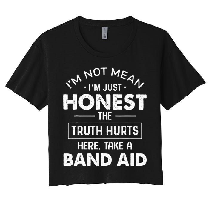 Im Not Mean Im Just Honest The Truth Hurts Here Women's Crop Top Tee