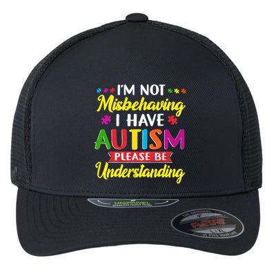 I'm Not Misbehaving I Have Autism Please Be Understanding Autism Awareness Month Flexfit Unipanel Trucker Cap