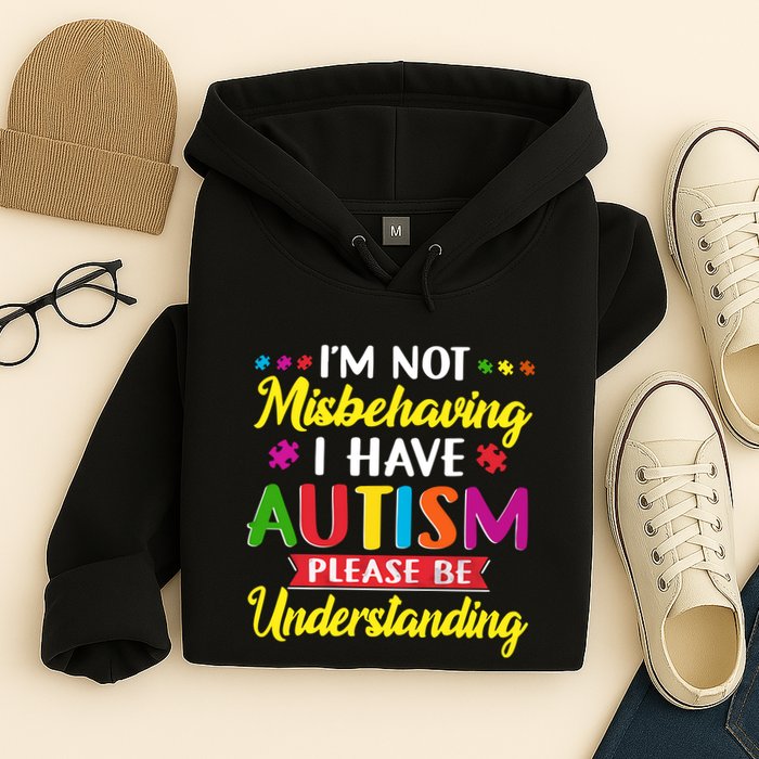 I'm Not Misbehaving I Have Autism Please Be Understanding Autism Awareness Month Hoodie