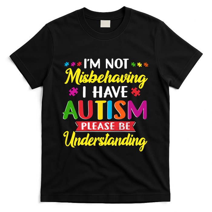 I'm Not Misbehaving I Have Autism Please Be Understanding Autism Awareness Month T-Shirt