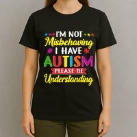 I'm Not Misbehaving I Have Autism Please Be Understanding Autism Awareness Month T-Shirt