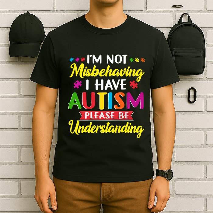 I'm Not Misbehaving I Have Autism Please Be Understanding Autism Awareness Month T-Shirt