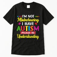 I'm Not Misbehaving I Have Autism Please Be Understanding Autism Awareness Month Tall T-Shirt