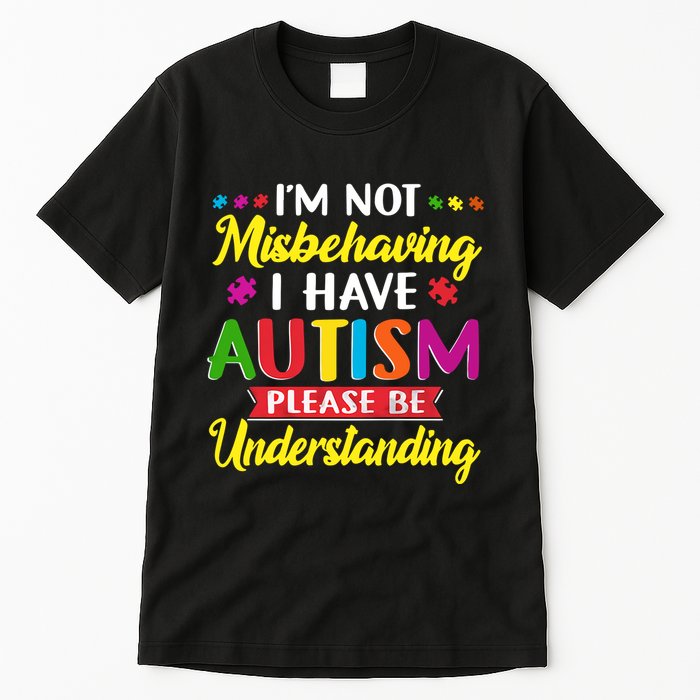 I'm Not Misbehaving I Have Autism Please Be Understanding Autism Awareness Month Tall T-Shirt