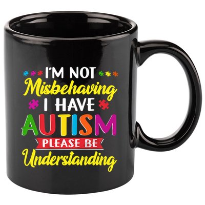 I'm Not Misbehaving I Have Autism Please Be Understanding Autism Awareness Month 11oz C Handle Ceramic Mug