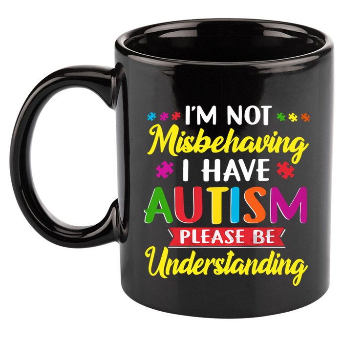 I'm Not Misbehaving I Have Autism Please Be Understanding Autism Awareness Month 11oz C Handle Ceramic Mug