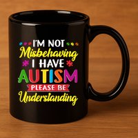 I'm Not Misbehaving I Have Autism Please Be Understanding Autism Awareness Month 11oz C Handle Ceramic Mug