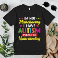 I'm Not Misbehaving I Have Autism Please Be Understanding Autism Awareness Month Premium T-Shirt