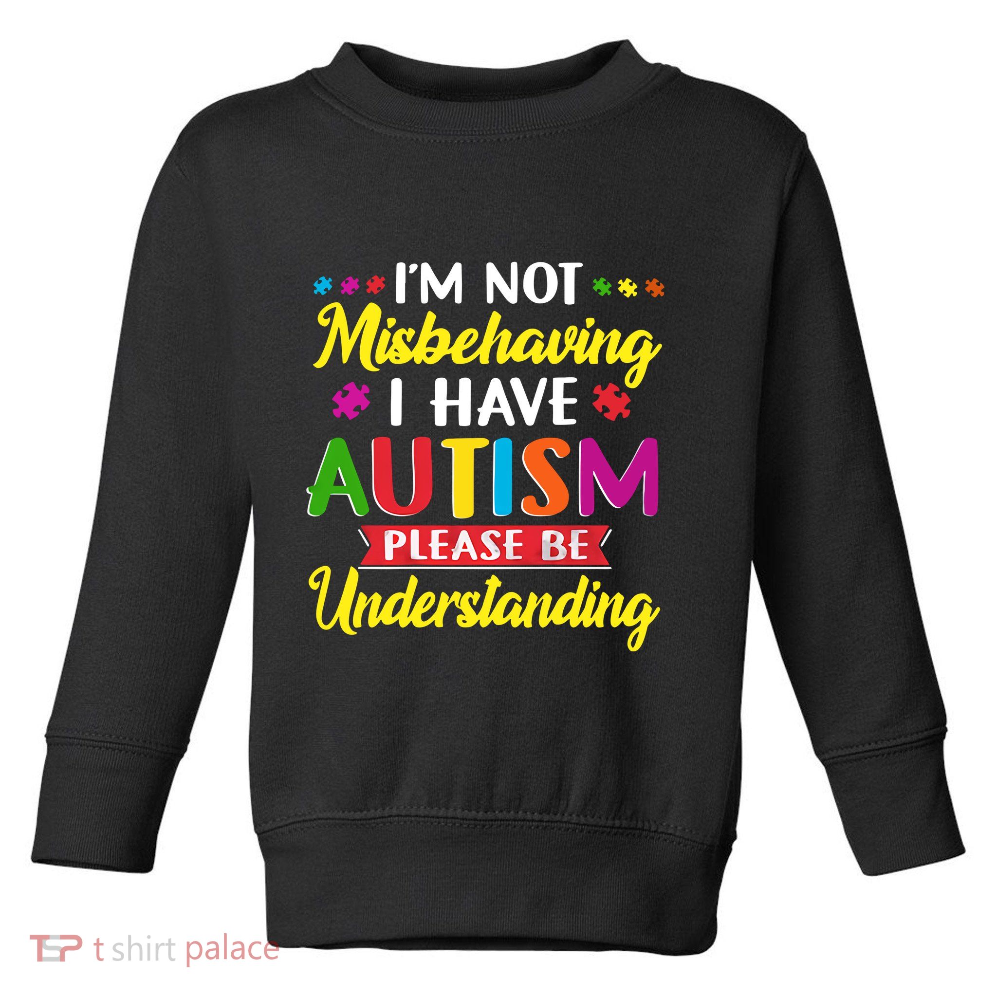 I'm Not Misbehaving I Have Autism Please Be Understanding Autism Awareness Month Toddler Sweatshirt