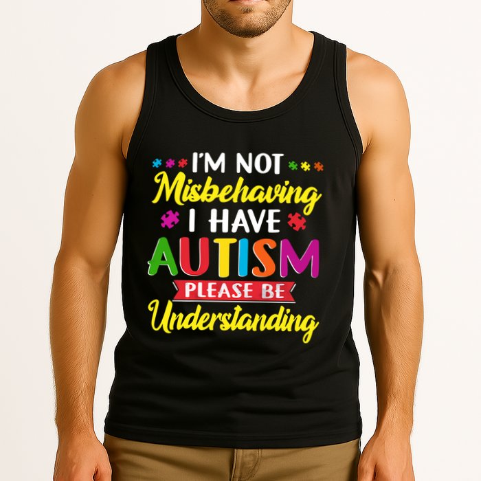 I'm Not Misbehaving I Have Autism Please Be Understanding Autism Awareness Month Tank Top