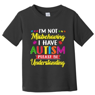 I'm Not Misbehaving I Have Autism Please Be Understanding Autism Awareness Month Toddler T-Shirt