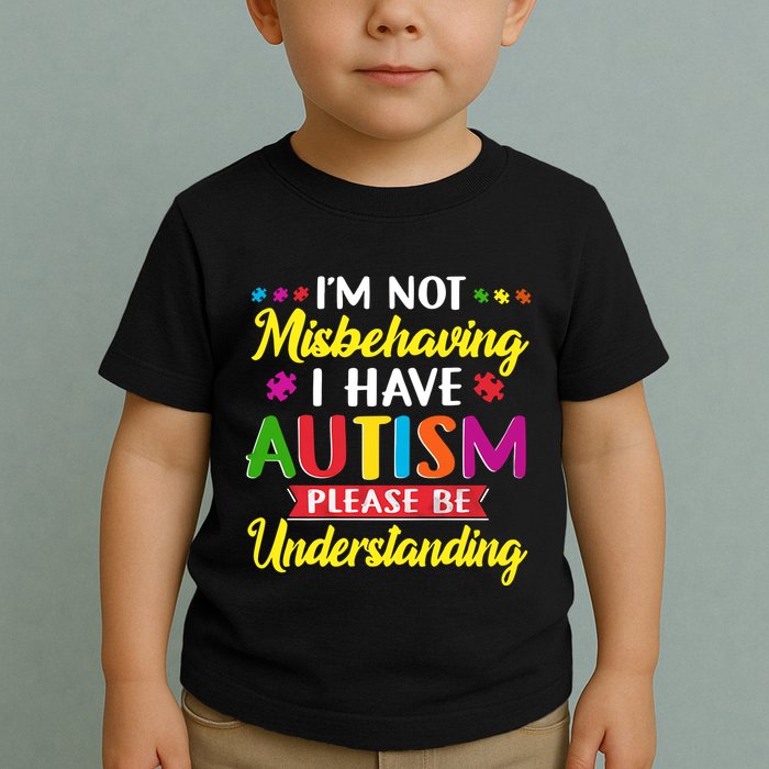 I'm Not Misbehaving I Have Autism Please Be Understanding Autism Awareness Month Toddler T-Shirt