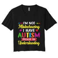 I'm Not Misbehaving I Have Autism Please Be Understanding Autism Awareness Month Crop Top