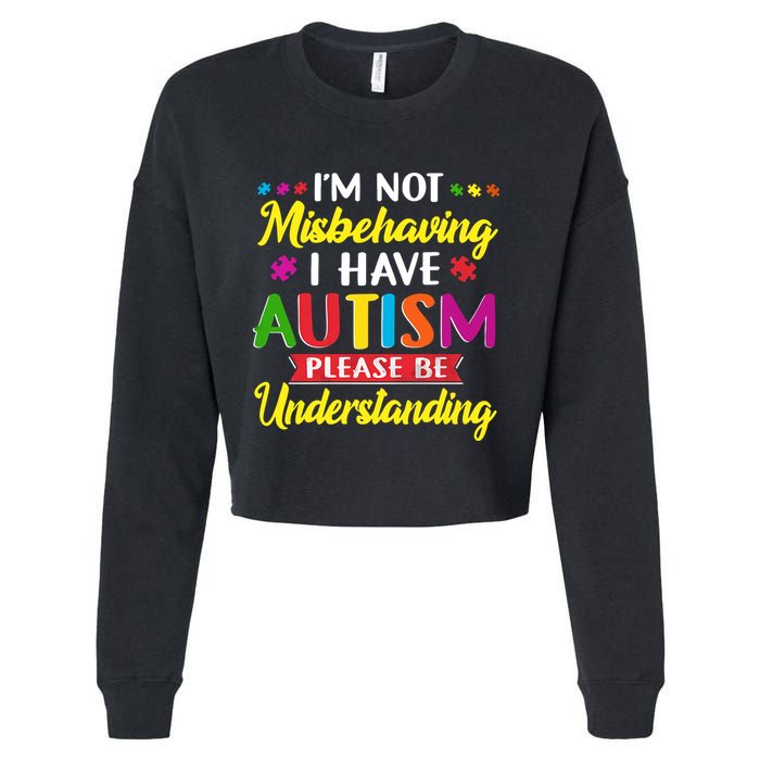 I'm Not Misbehaving I Have Autism Please Be Understanding Autism Awareness Month Cropped Pullover Crew