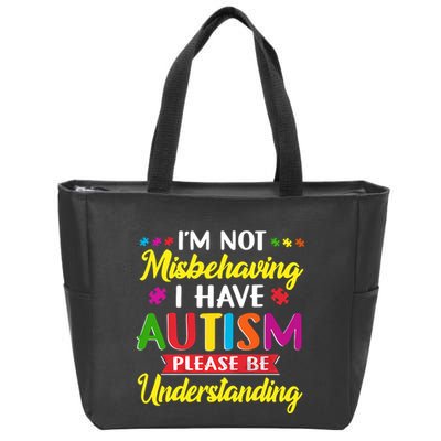 I'm Not Misbehaving I Have Autism Please Be Understanding Autism Awareness Month Zip Tote Bag