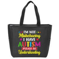 I'm Not Misbehaving I Have Autism Please Be Understanding Autism Awareness Month Zip Tote Bag
