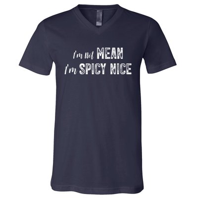 IM Not Mean IM Spicy Nice Funny Adult Humor Saying V-Neck T-Shirt