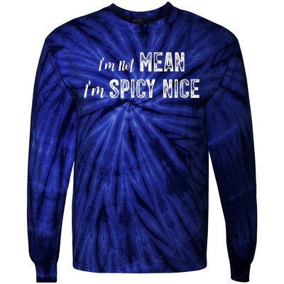 IM Not Mean IM Spicy Nice Funny Adult Humor Saying Tie-Dye Long Sleeve Shirt