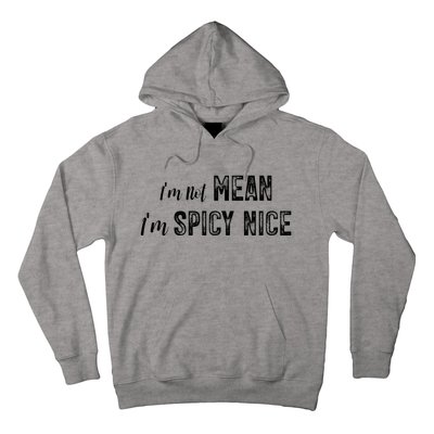 IM Not Mean IM Spicy Nice Funny Adult Humor Saying Hoodie