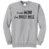 IM Not Mean IM Spicy Nice Funny Adult Humor Saying Sweatshirt