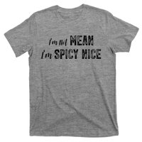 IM Not Mean IM Spicy Nice Funny Adult Humor Saying T-Shirt