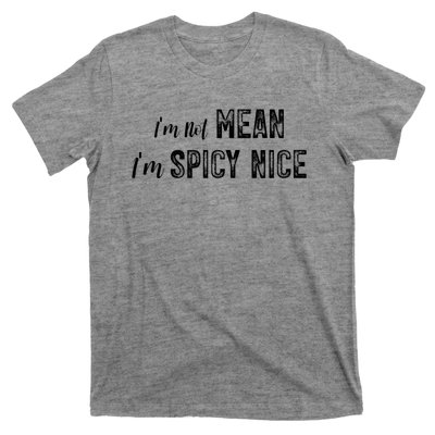 IM Not Mean IM Spicy Nice Funny Adult Humor Saying T-Shirt