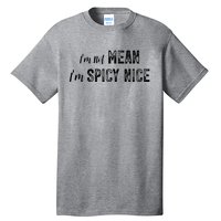 IM Not Mean IM Spicy Nice Funny Adult Humor Saying Tall T-Shirt