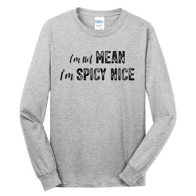 IM Not Mean IM Spicy Nice Funny Adult Humor Saying Tall Long Sleeve T-Shirt