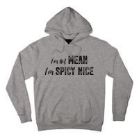 IM Not Mean IM Spicy Nice Funny Adult Humor Saying Tall Hoodie