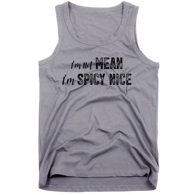 IM Not Mean IM Spicy Nice Funny Adult Humor Saying Tank Top