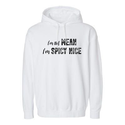 IM Not Mean IM Spicy Nice Funny Adult Humor Saying Garment-Dyed Fleece Hoodie