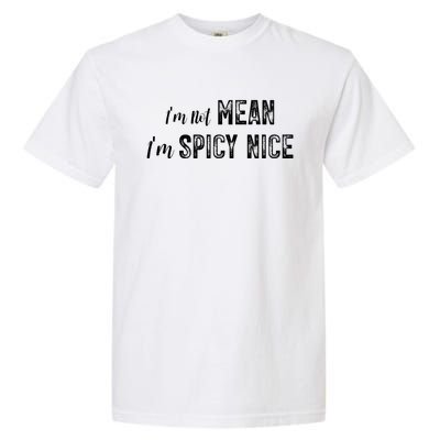 IM Not Mean IM Spicy Nice Funny Adult Humor Saying Garment-Dyed Heavyweight T-Shirt