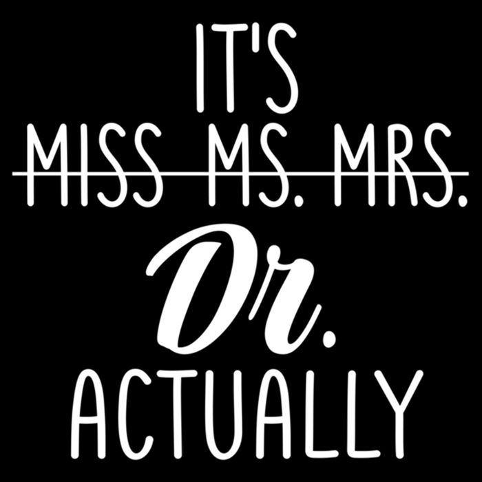 It's Not Miss Ms Mrs It's Dr Actually Doctor Appreciation Gift Cooling Performance Crew T-Shirt